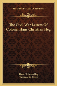 Civil War Letters Of Colonel Hans Christian Heg