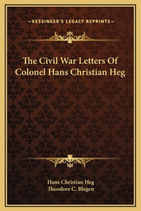 Civil War Letters Of Colonel Hans Christian Heg