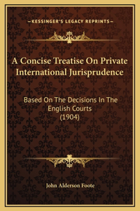 A Concise Treatise On Private International Jurisprudence