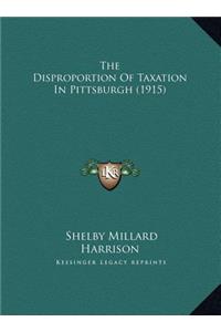 The Disproportion Of Taxation In Pittsburgh (1915)