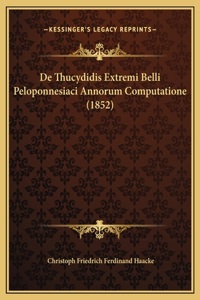 De Thucydidis Extremi Belli Peloponnesiaci Annorum Computatione (1852)