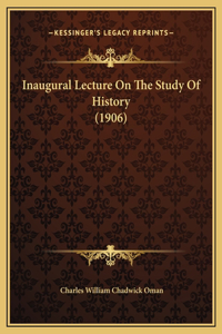 Inaugural Lecture On The Study Of History (1906)