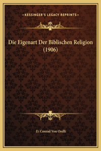 Die Eigenart Der Biblischen Religion (1906)