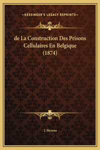 de La Construction Des Prisons Cellulaires En Belgique (1874)