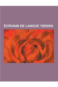 Ecrivain de Langue Yiddish: Abraham Goldfaden, Der Nister, Cholem Aleikhem, Elie Levita, Isaac Bashevis Singer, David Frishman, Avrom Sutzkever, I