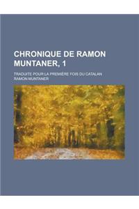 Chronique de Ramon Muntaner, 1; Traduite Pour La Premiere Fois Du Catalan