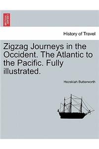 Zigzag Journeys in the Occident. the Atlantic to the Pacific. Fully Illustrated.
