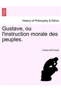 Gustave, Ou L'Instruction Morale Des Peuples.