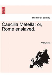 Caecilia Metella; Or, Rome Enslaved.