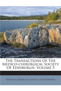 The Transactions of the Medico-Chirurgical Society of Edinburgh, Volume 5