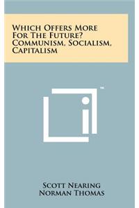 Which Offers More for the Future? Communism, Socialism, Capitalism