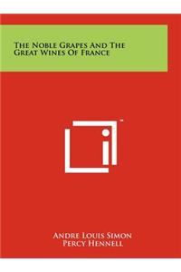 The Noble Grapes and the Great Wines of France