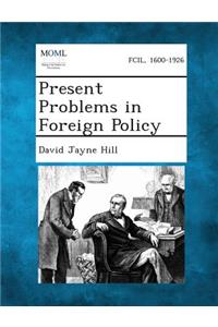 Present Problems in Foreign Policy