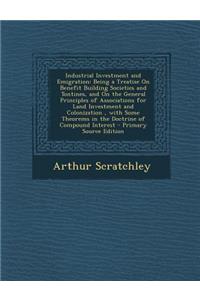 Industrial Investment and Emigration: Being a Treatise on Benefit Building Societies and Tontines, and on the General Principles of Associations for L