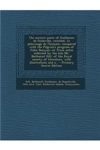 The Ancient Poem of Guillaume de Guileville, Entitled, Le Pelerinage de L'Homme, Compared with the Pilgrim's Progress of John Bunyan; Ed. from Notes C