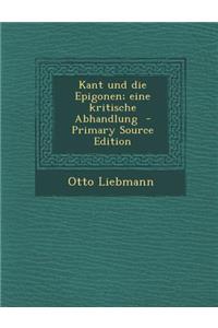Kant Und Die Epigonen; Eine Kritische Abhandlung