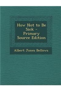 How Not to Be Sick