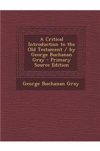 A Critical Introduction to the Old Testament / By George Buchanan Gray