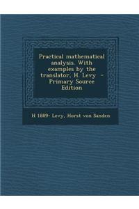 Practical Mathematical Analysis. with Examples by the Translator, H. Levy