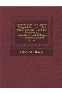 Introduction to Algebra: Designed for Use in Our Public Schools ... and for Preparatory Departments of Colleges ...