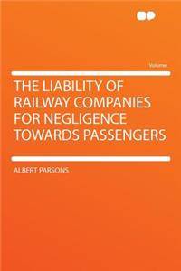 The Liability of Railway Companies for Negligence Towards Passengers