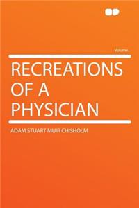 Recreations of a Physician