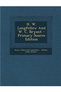 H. W. Longfellow and W. C. Bryant - Primary Source Edition