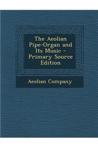 The Aeolian Pipe-Organ and Its Music - Primary Source Edition