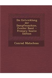 Die Entwicklung Der Dampfmaschine, Zweiter Band. - Primary Source Edition