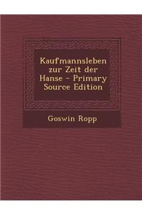 Kaufmannsleben Zur Zeit Der Hanse - Primary Source Edition