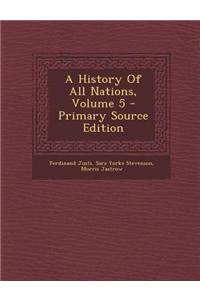 A History of All Nations, Volume 5 - Primary Source Edition