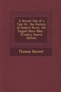 A Second Tale of a Tub: Or, the History of Robert Powel, the Puppet-Show-Man - Primary Source Edition