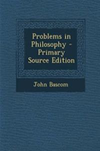 Problems in Philosophy - Primary Source Edition