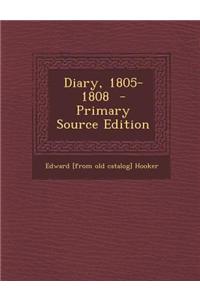 Diary, 1805-1808 - Primary Source Edition