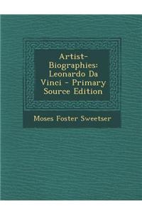 Artist-Biographies: Leonardo Da Vinci - Primary Source Edition