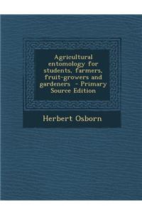 Agricultural Entomology for Students, Farmers, Fruit-Growers and Gardeners - Primary Source Edition