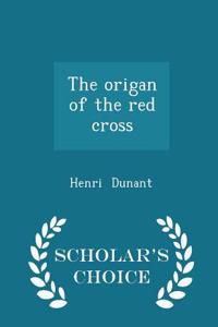 The Origan of the Red Cross - Scholar's Choice Edition