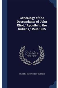 Genealogy of the Descendants of John Eliot, Apostle to the Indians, 1598-1905