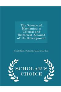 The Science of Mechanics; A Critical and Historical Account of Its Development - Scholar's Choice Edition