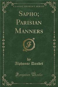 Sapho; Parisian Manners (Classic Reprint)