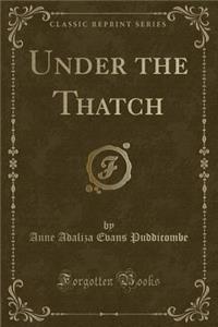 Under the Thatch (Classic Reprint)