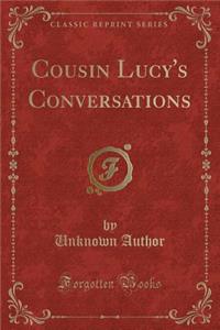 Cousin Lucy's Conversations (Classic Reprint)