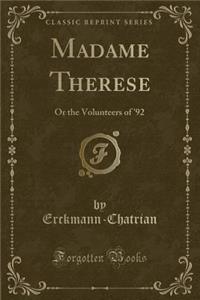 Madame Therese: Or the Volunteers of '92 (Classic Reprint)