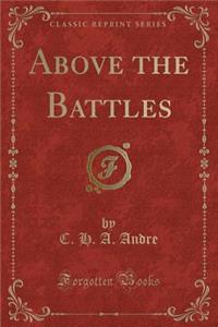Above the Battles (Classic Reprint)