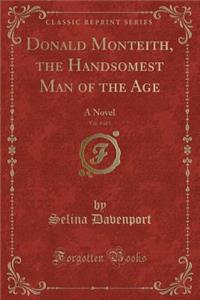 Donald Monteith, the Handsomest Man of the Age, Vol. 3 of 5: A Novel (Classic Reprint)