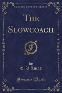 The Slowcoach (Classic Reprint)