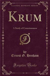 Krum: A Study of Consciousness (Classic Reprint)