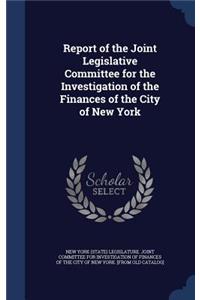 Report of the Joint Legislative Committee for the Investigation of the Finances of the City of New York