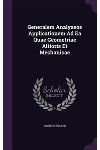 Generalem Analyseos Applicationem Ad Ea Quae Geometriae Altioris Et Mechanicae