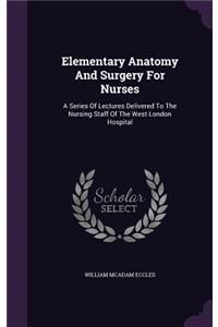 Elementary Anatomy And Surgery For Nurses